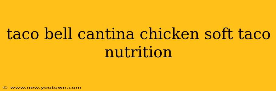 taco bell cantina chicken soft taco nutrition