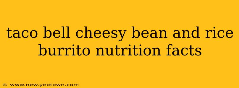taco bell cheesy bean and rice burrito nutrition facts