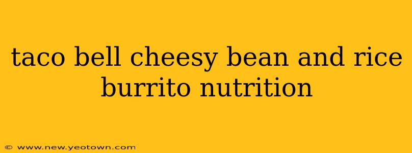 taco bell cheesy bean and rice burrito nutrition
