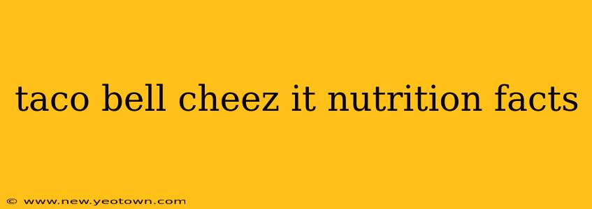taco bell cheez it nutrition facts