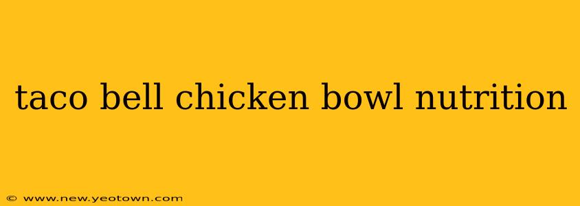taco bell chicken bowl nutrition