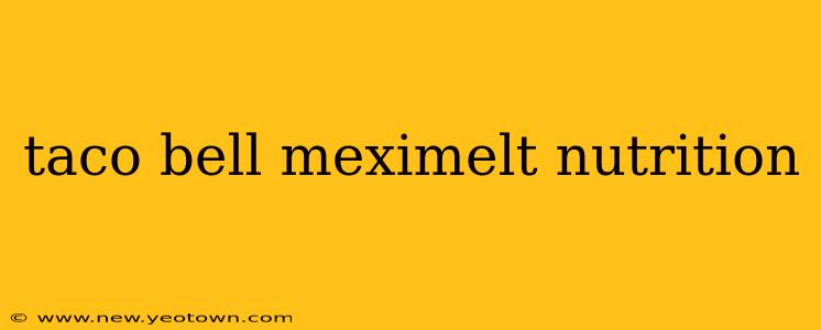 taco bell meximelt nutrition
