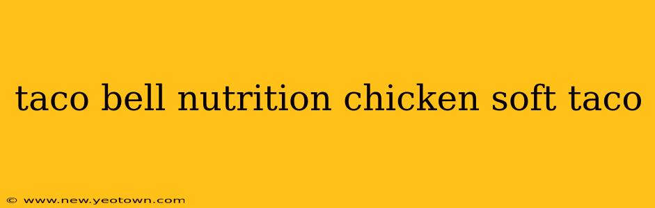 taco bell nutrition chicken soft taco