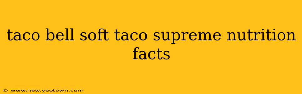 taco bell soft taco supreme nutrition facts