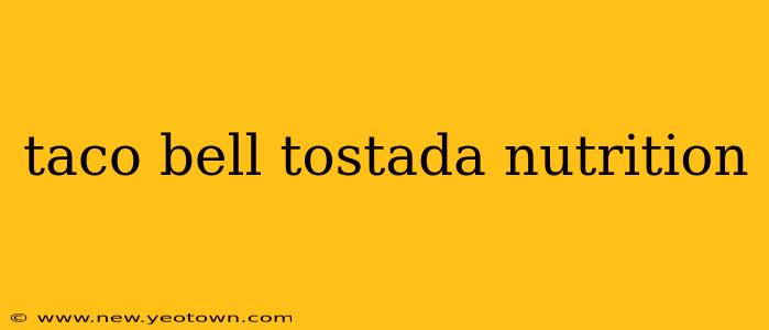taco bell tostada nutrition