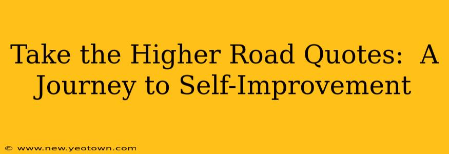 Take the Higher Road Quotes:  A Journey to Self-Improvement