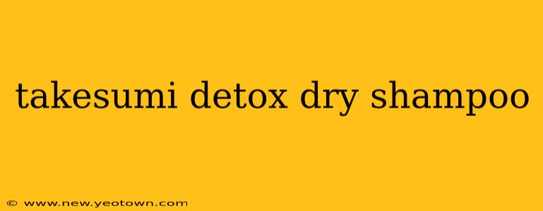 takesumi detox dry shampoo