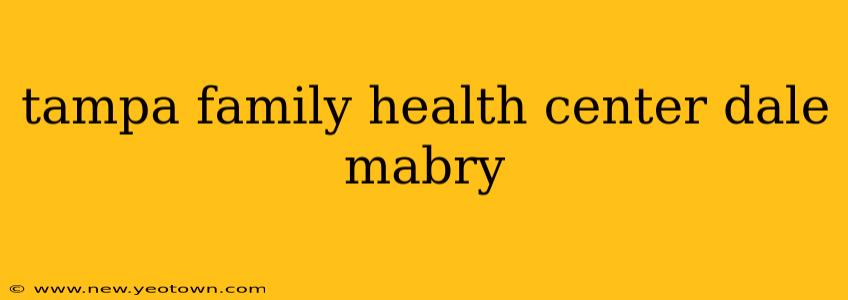 tampa family health center dale mabry