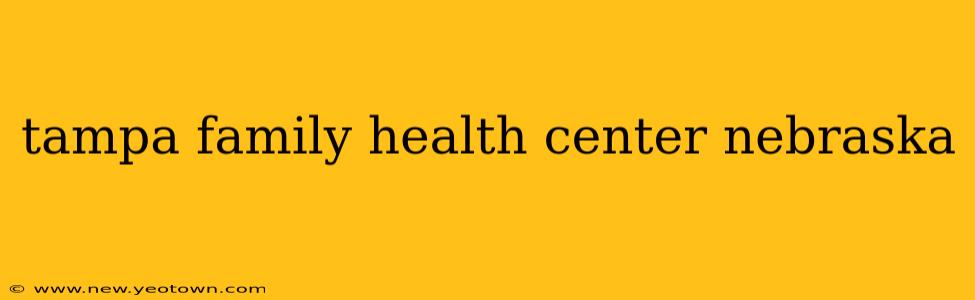 tampa family health center nebraska