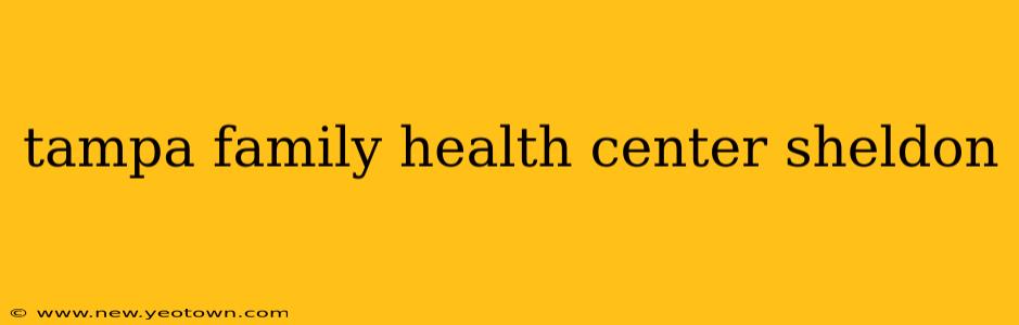 tampa family health center sheldon