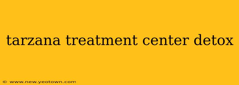 tarzana treatment center detox