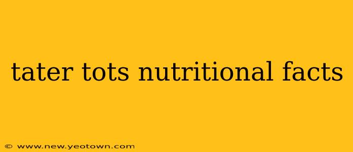 tater tots nutritional facts