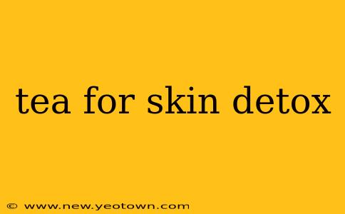 tea for skin detox