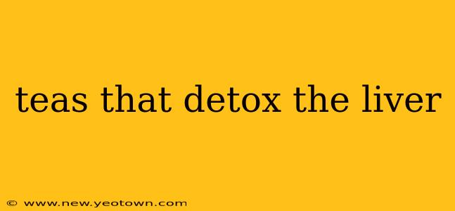 teas that detox the liver