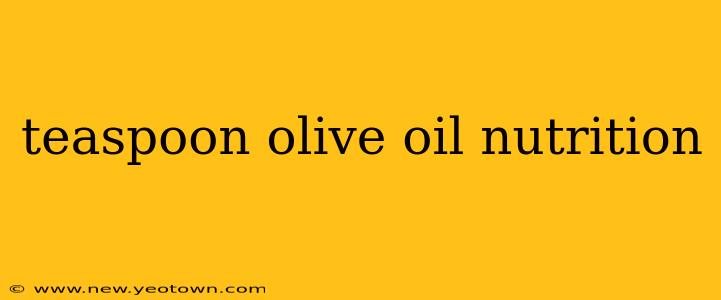 teaspoon olive oil nutrition