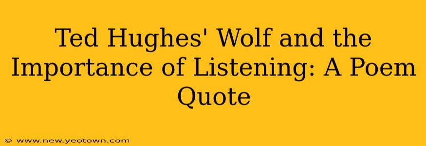 Ted Hughes' Wolf and the Importance of Listening: A Poem Quote