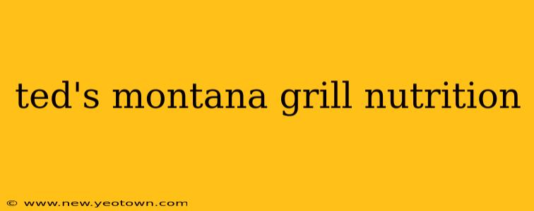 ted's montana grill nutrition