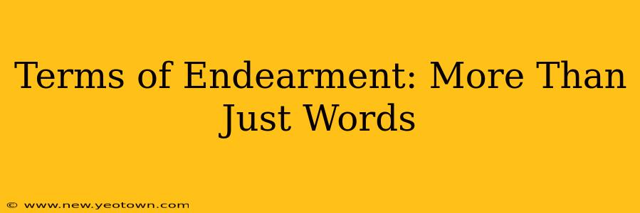 Terms of Endearment: More Than Just Words