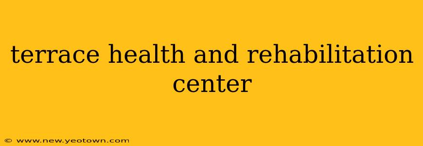 terrace health and rehabilitation center