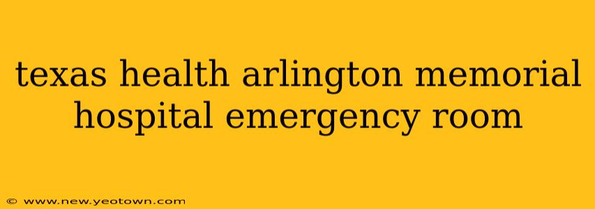 texas health arlington memorial hospital emergency room