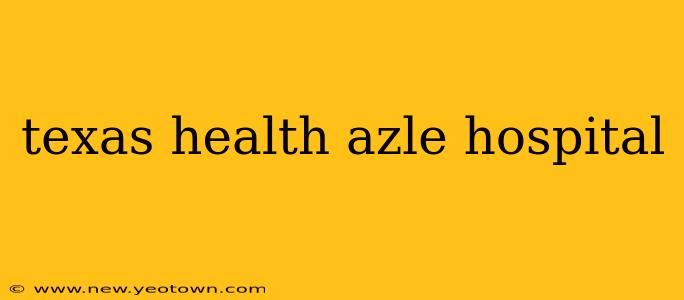 texas health azle hospital
