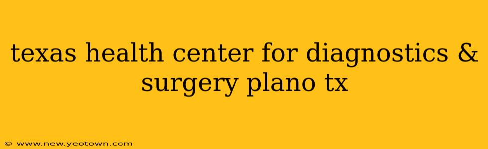 texas health center for diagnostics & surgery plano tx