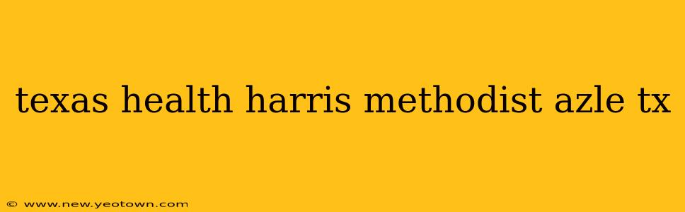 texas health harris methodist azle tx