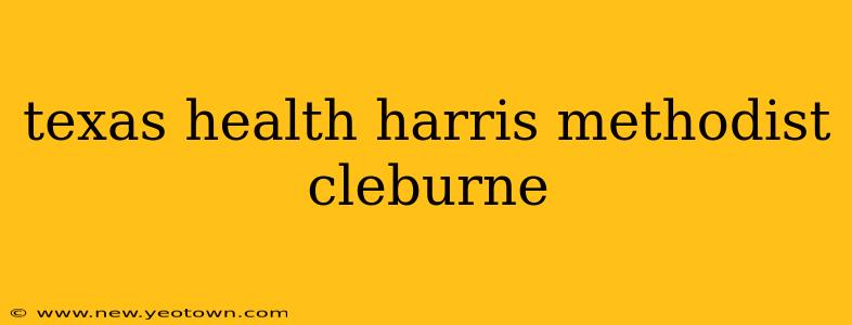 texas health harris methodist cleburne