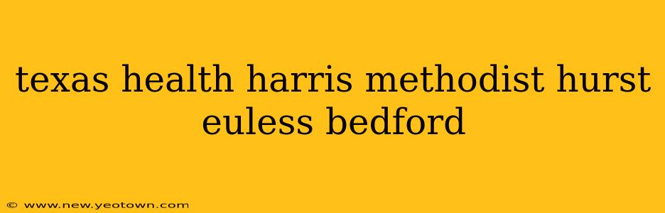 texas health harris methodist hurst euless bedford