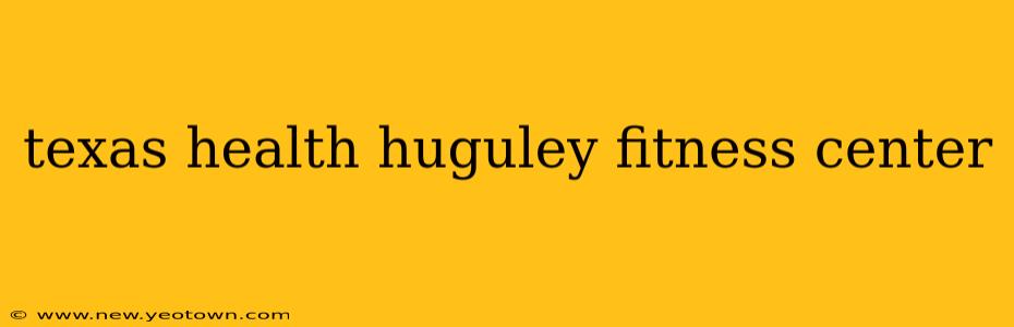 texas health huguley fitness center