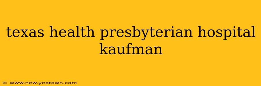 texas health presbyterian hospital kaufman