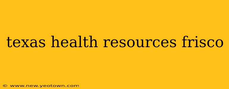 texas health resources frisco