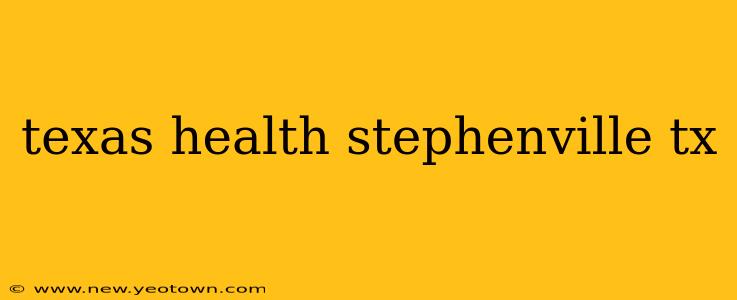 texas health stephenville tx