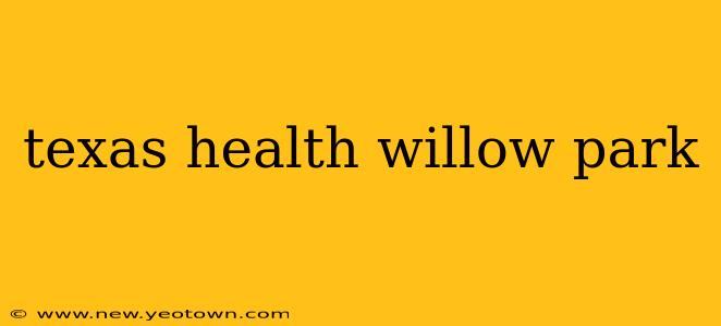 texas health willow park