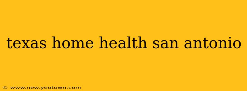texas home health san antonio