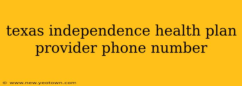 texas independence health plan provider phone number