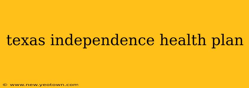 texas independence health plan