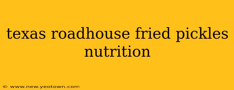 texas roadhouse fried pickles nutrition