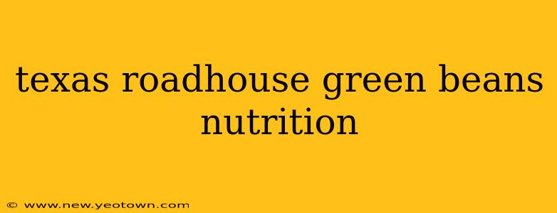 texas roadhouse green beans nutrition