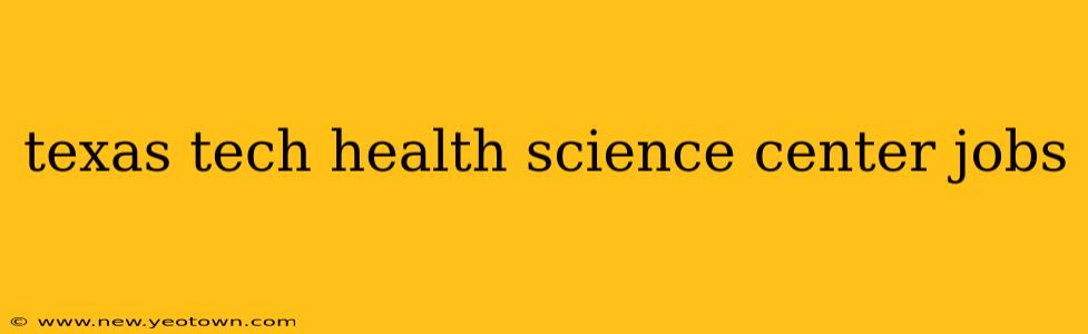 texas tech health science center jobs