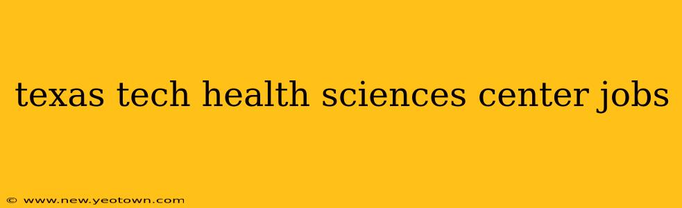 texas tech health sciences center jobs