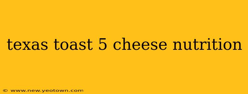 texas toast 5 cheese nutrition
