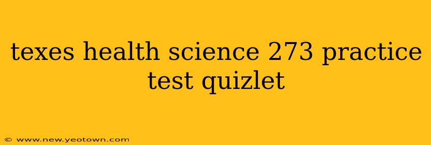 texes health science 273 practice test quizlet