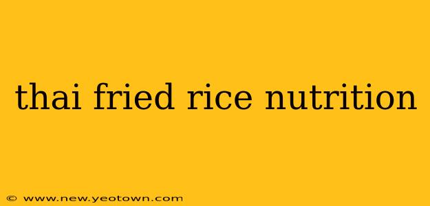 thai fried rice nutrition