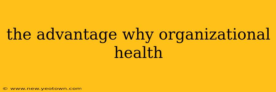 the advantage why organizational health