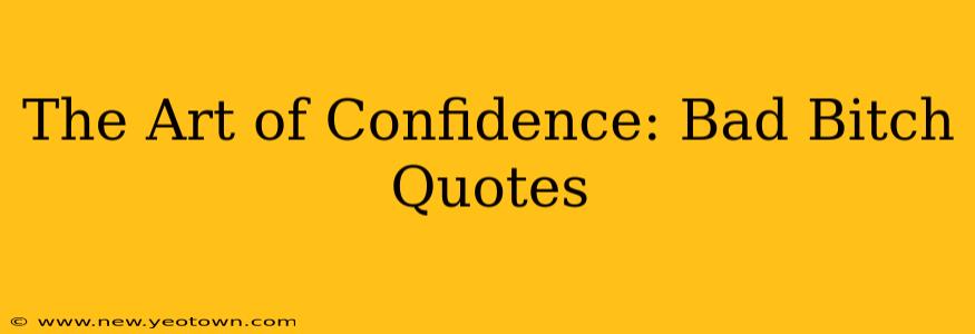 The Art of Confidence: Bad Bitch Quotes