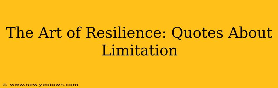 The Art of Resilience: Quotes About Limitation