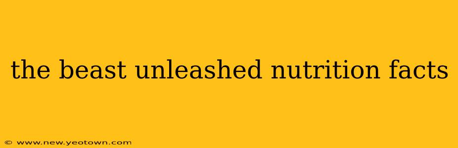 the beast unleashed nutrition facts