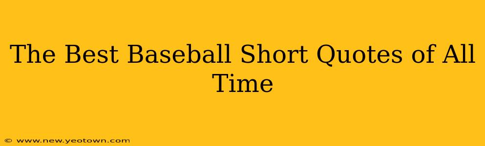 The Best Baseball Short Quotes of All Time