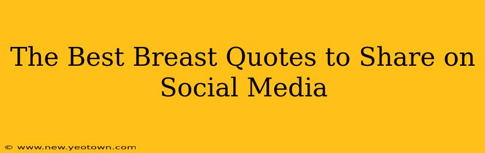 The Best Breast Quotes to Share on Social Media